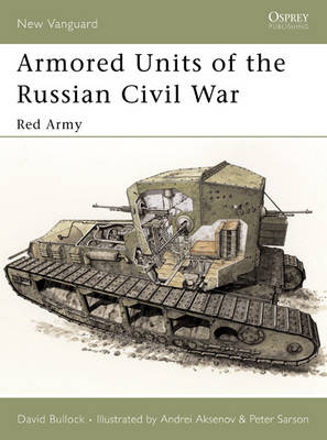 Armored Units of the Russian Civil War - Bullock David Bullock