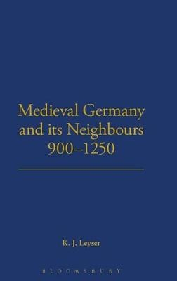 Medieval Germany and its Neighbours, 900-1250 - Karl Leyser