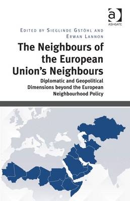 Neighbours of the European Union's Neighbours - Sieglinde Gstohl; Erwan Lannon