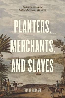 Planters, Merchants, and Slaves - Burnard Trevor Burnard