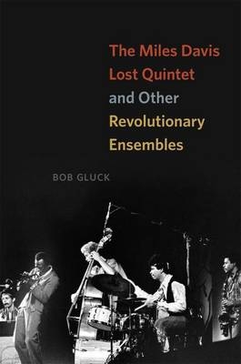 Miles Davis Lost Quintet and Other Revolutionary Ensembles - Gluck Bob Gluck