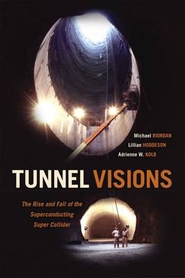 Tunnel Visions -  Kolb Adrienne W. Kolb,  Hoddeson Lillian Hoddeson,  Riordan Michael Riordan