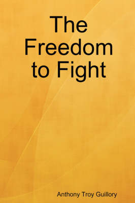 The Freedom to Fight - Anthony Troy Guillory