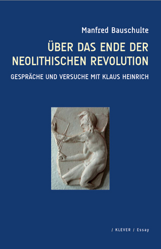 Über das Ende der neolithischen Revolution - Manfred Bauschulte
