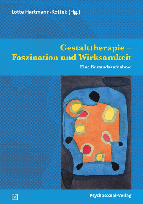 Gestalttherapie – Faszination und Wirksamkeit - 