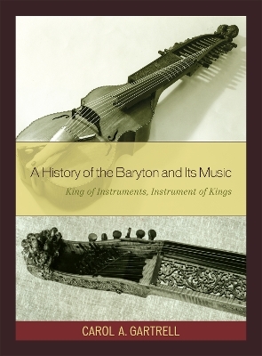 A History of the Baryton and Its Music - Carol A. Gartrell