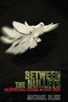 Between the Bullets - Michael Bliss