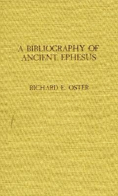 Bibliography of Ancient Ephesus - Richard E. Oster