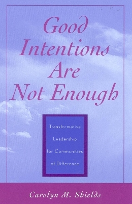 Good Intentions are not Enough - Carolyn M. Shields