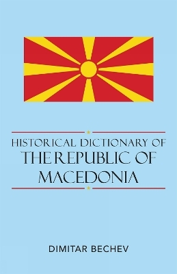 Historical Dictionary of the Republic of Macedonia - Dimitar Bechev