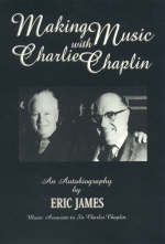 Making Music with Charlie Chaplin - Eric James; Jeffrey Vance