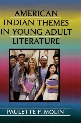 American Indian Themes in Young Adult Literature - Paulette F. Molin
