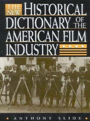 The New Historical Dictionary of the American Film Industry - Anthony Slide