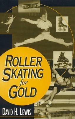 Roller Skating for Gold - David H. Lewis