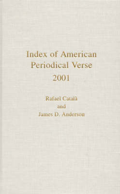 Index of American Periodical Verse 2001 - Rafael Catala; James D. Anderson