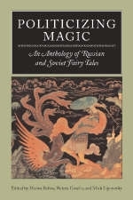 Politicizing Magic - Marina Balina; Helena Goscilo; Mark Lipovetsky