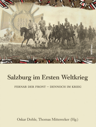 Salzburg im Ersten Weltkrieg - Oskar Dohle; Thomas Mitterecker