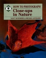 How to Photograph Close-ups in Nature - Nancy Rotenberg; Michael Lustbader