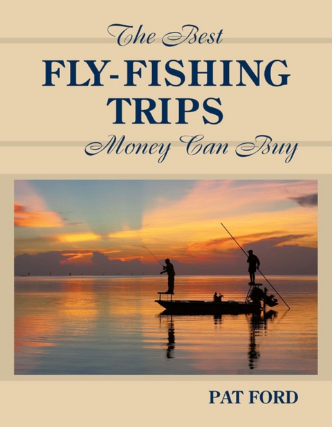 Best Fly-Fishing Trips Money Can Buy -  Pat Ford