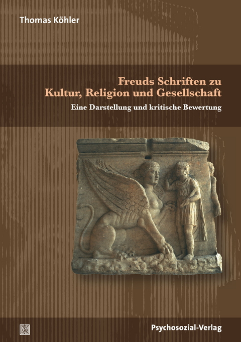 Freuds Schriften zu Kultur, Religion und Gesellschaft - Thomas Köhler