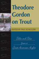 Theodore Gordon on Trout - Paul Schullery