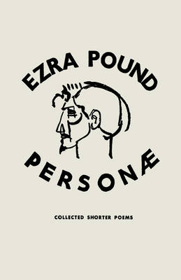 Personae: Revised Edition: Poetry - Lea Baechler; A. Walton Litz; Ezra Pound