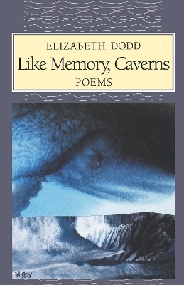 Like Memory, Caverns - Elizabeth C. Dodd