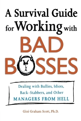 A Survival Guide for Working with Bad Bosses - Gini Scott