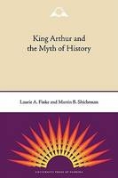 King Arthur and the Myth of History - Laurie A. Finke; Martin B. Shichtman