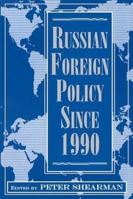 Russian Foreign Policy Since 1990 - Peter Shearman