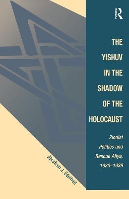 The Yishuv In The Shadow Of The Holocaust - Abraham J Edelheit