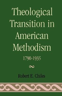 Theological Transition in American Methodism - Robert E. Chiles