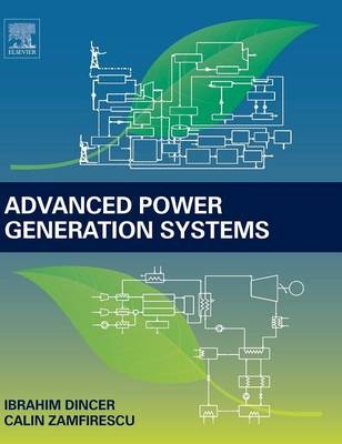 Advanced Power Generation Systems - Ibrahim Dincer; Calin Zamfirescu