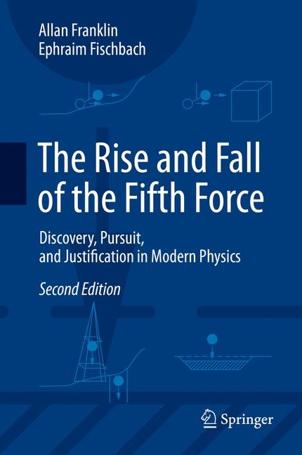 The Rise and Fall of the Fifth Force - Allan Franklin, Ephraim Fischbach
