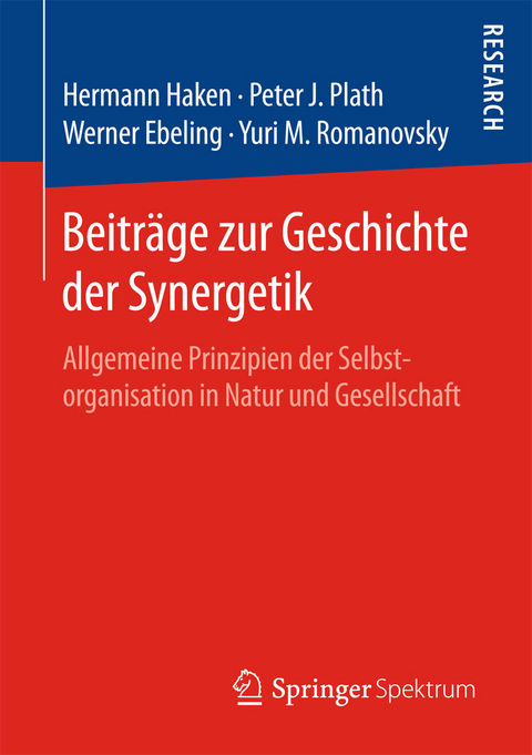 Beiträge zur Geschichte der Synergetik -  Hermann Haken,  Peter Plath,  Werner Ebeling,  Yuri M. Romanovsky