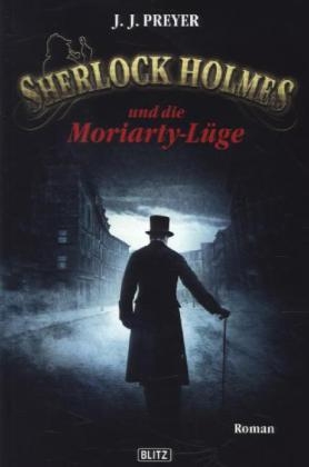 Sherlock Holmes und die Moriarty-Lüge - J. J. Preyer