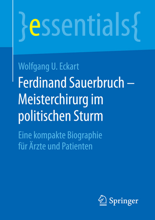 Ferdinand Sauerbruch ? Meisterchirurg im politischen Sturm - Wolfgang U. Eckart