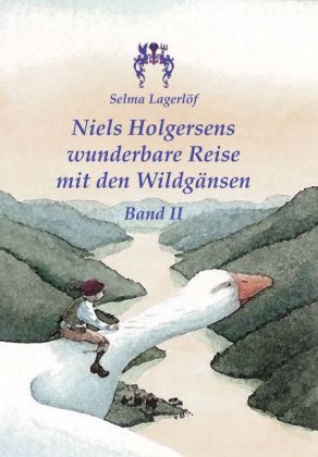 Niels Holgersens wunderbare Reise mit den Wildgänsen - Selma Lagerlöf