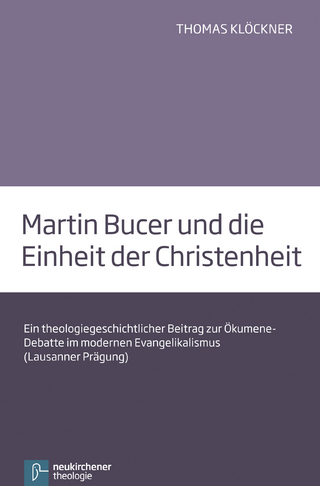 Martin Bucer und die Einheit der Christenheit - Thomas Klöckner