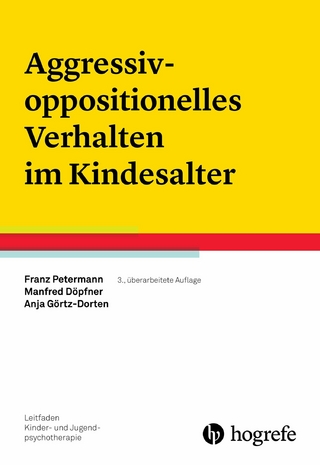 Aggressiv-oppositionelles Verhalten im Kindesalter - Franz Petermann; Manfred Döpfner; Anja Görtz-Dorten