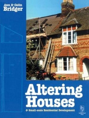Altering Houses and Small Scale Residential Developments - Ann Bridger; Colin Bridger