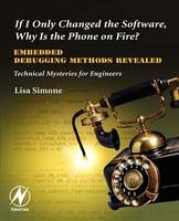 If I Only Changed the Software, Why is the Phone on Fire?: Embedded Debugging Methods Revealed - Lisa K. Simone