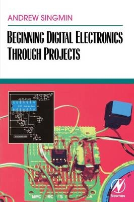 Beginning Digital Electronics through Projects - Andrew Singmin