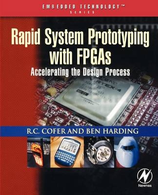 Rapid System Prototyping with FPGAs - R. C. Cofer, Benjamin F. Harding