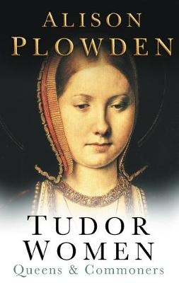 Tudor Women - Alison Plowden