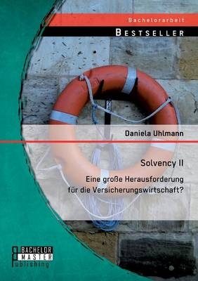 Solvency II eine große Herausforderung für die Versicherungswirtschaft? - Daniela Uhlmann