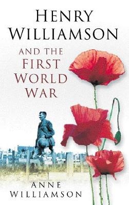Henry Williamson and the First World War - Anne Williamson