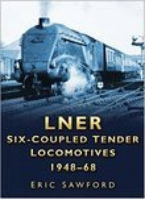 LNER Six-coupled Tender Locomotives 1948-68 - Eric Sawford