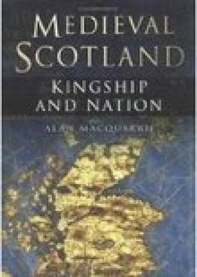 Medieval Scotland - Alan MacQuarrie