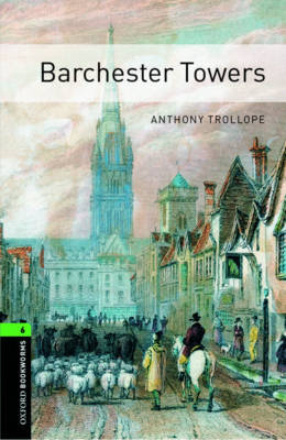 Barchester Towers Level 6 Oxford Bookworms Library - Anthony Trollope; Clare West